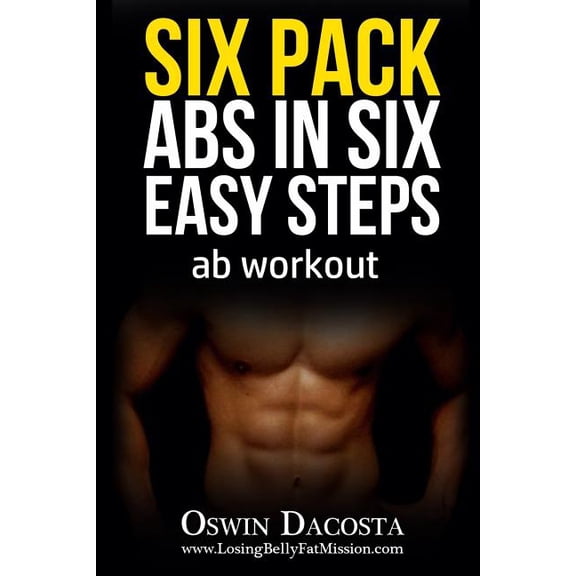 Six Pack Six Pack Abs in Six Easy Steps: Ab Workout, Book 1, (Paperback)