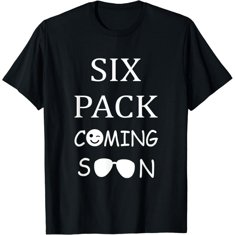 Six Pack Coming Soon Funny T-Shirt Six Pack Coming Soon Funny T-Shirt