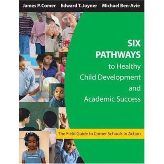 Pre-Owned Six Pathways to Healthy Child Development and Academic Success: The Field Guide to Comer Schools in (Paperback) by James P Comer, Edward T Joyner, Michael Ben-Avie