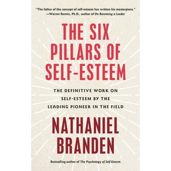 Six Pillars of Self-Esteem: The Definitive Work on Self-Esteem by the Leading Pioneer in the Field, (Paperback)
