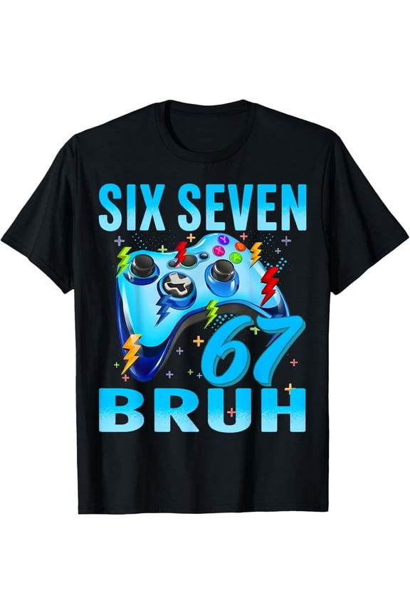 Six Seven 67 Bruh Funny Gamer Birthday Boy Gift for Men Kids T-Shirt- American fashion hot selling casual retro high quality 100% cotton T-shirt 1 piece