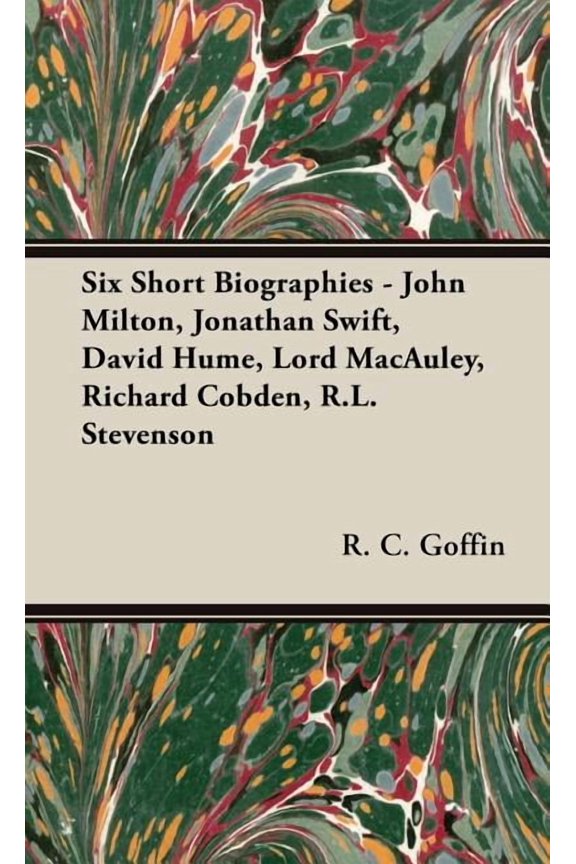 Six Short Biographies : John Milton, Jonathan Swift, David Hume, Lord Macauley, Richard Cobden, R.l. Stevenson