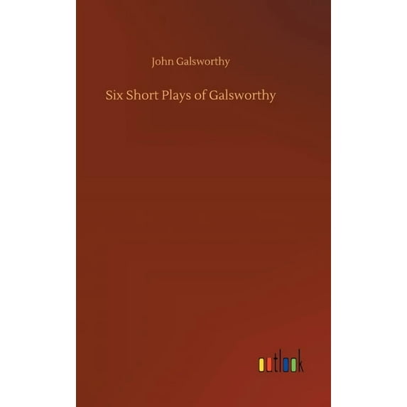 Six Short Plays of Galsworthy (Hardcover)