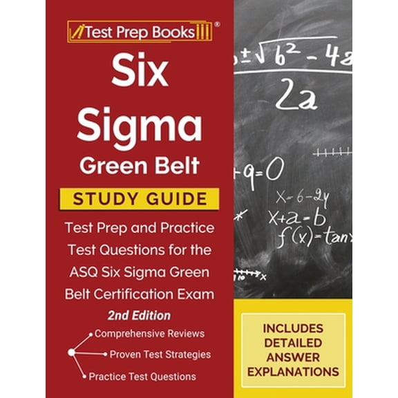 Pre-Owned Six Sigma Green Belt Study Guide: Test Prep and Practice Test Questions for the ASQ Six Sigma Green Belt Certification Exam [2nd Edition] (Paperback) 1628457236 9781628457230