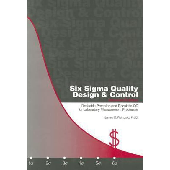 Pre-Owned Six Sigma Quality Design and Control: Desirable Precision and Requisite QC for Laboratory Measurement Processes (Paperback) 1886958238 9781886958234