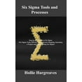 thumbnail image 1 of Six Sigma Tools and Processes : Step-by-Step Guide to Six Sigma (Six Sigma Tools, DMAIC, Value Stream Mapping, launching a Project and Implementing Six Sigma) (Hardcover), 1 of 1
