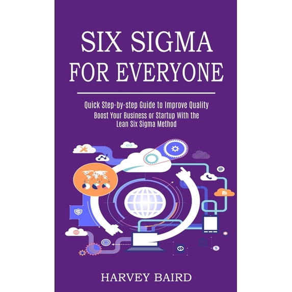 Six Sigma for Everyone: Quick Step-by-step Guide to Improve Quality ...