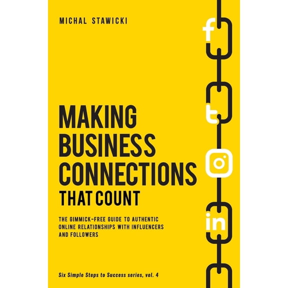 Making Business Connections That Count: The Gimmick-free Guide to Authentic Online Relationships (Paperback) by Aaron Walker, Michal Stawicki