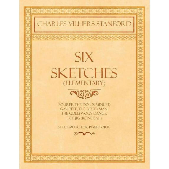 Six Sketches (Elementary) - Bourée, The Doll's Minuet, Gavotte, The Bogey-Man, The Gollywog's Dance, Hop-jig (Rondeau) - Sheet Music for Pianoforte (Paperback)