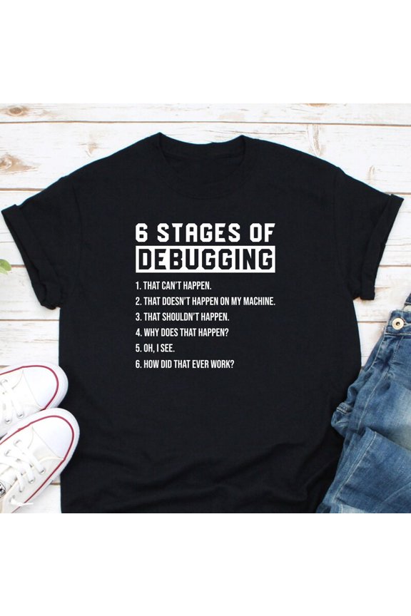 Six Stages Of Debugging Computer Programmer Science Graphic Tshirt,for men and women up to 5XL