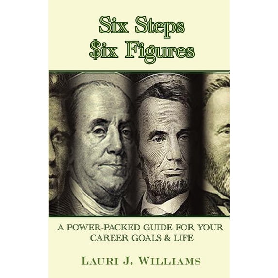 Six Steps Six Figures: A Power Packed Guide for Your Career Goals in Life