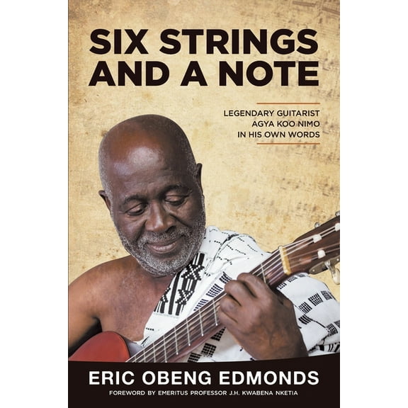 Six Strings and a Note: Legendary Agya Koo Nimo in His Own Words, (Paperback)