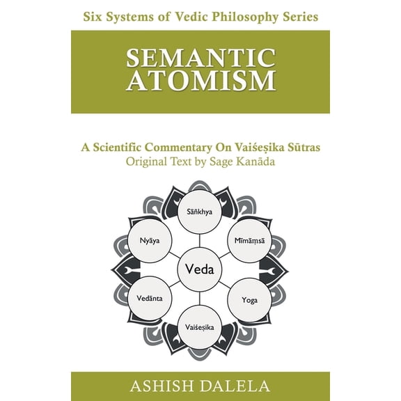 Six Systems of Vedic Philosophy Semantic Atomism: A Scientific Commentary on Vaieika Stras, Book 6, (Paperback)