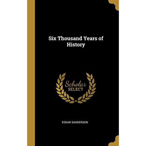 Six Thousand Years of History Hardcover 0526784547 9780526784547 Edgar Sanderson