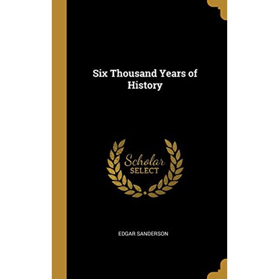 Six Thousand Years of History Hardcover 0530451328 9780530451329 Edgar Sanderson