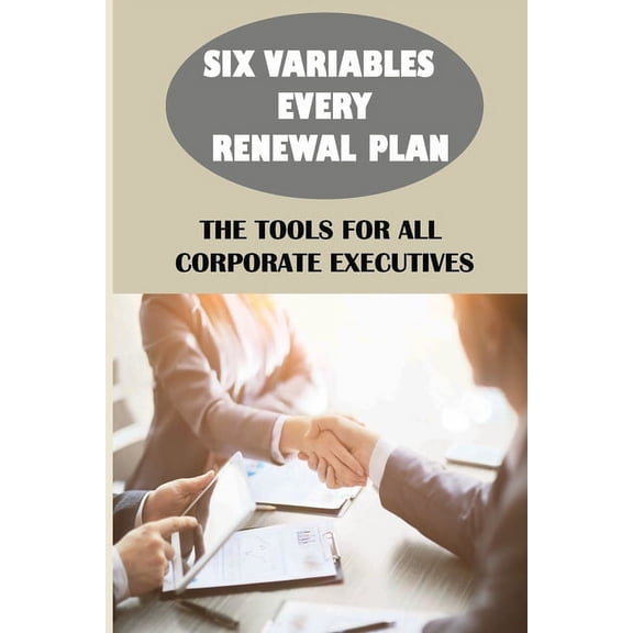 Six Variables Every Renewal Plan: The Tools For All Corporate Executives: How To Get Reconnected To The Field (Paperback)