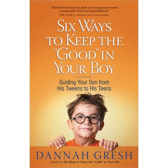 Pre-Owned Six Ways to Keep the "Good" in Your Boy : Guiding Your Son from His Tweens to His Teens 9780736945790