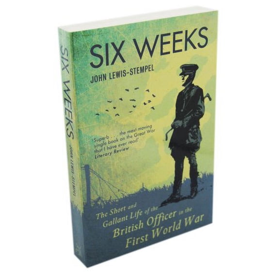 Six Weeks: The Short and Gallant Life of the British Officer in the First World War