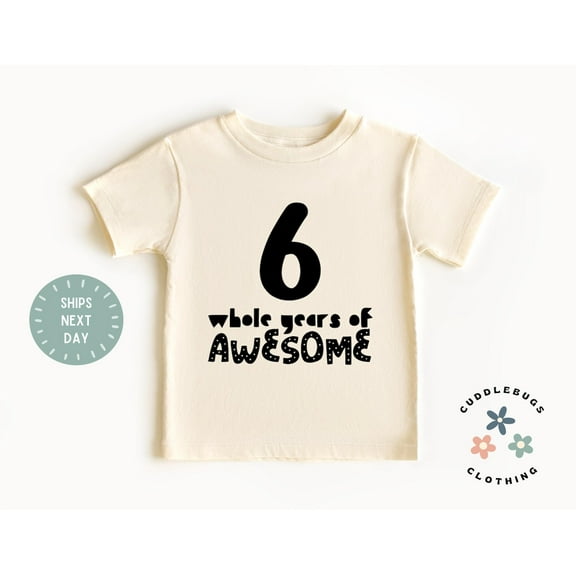Six Whole Years Of Awesome Kids Tee - Sixth Birthday Kids Shirt - 6 Year Old Birthday Tee - Six Birthday Shirt Boy Girl - Natural Kids Shirt, New Born, Baby Shower Gift, New Parents Gift