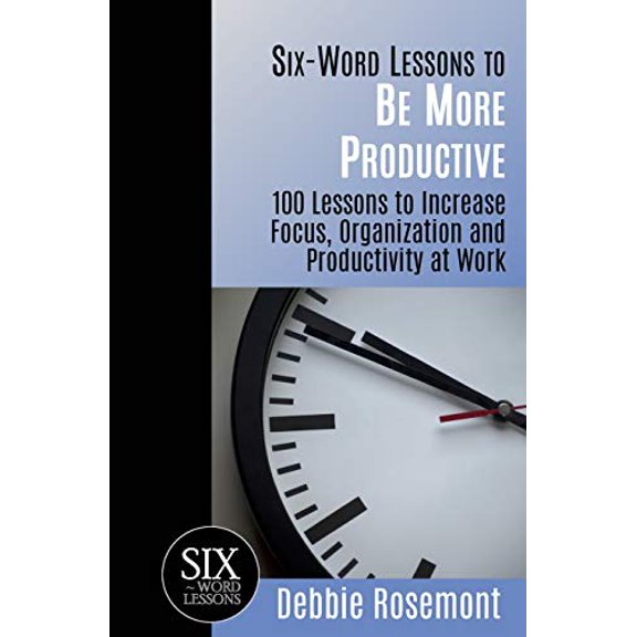 Pre-Owned Six-Word Lessons to Be More Productive: 100 Six-Word Lessons to Increase Your Focus, Organization and Productivity (Paperback) 1933750227 9781933750224