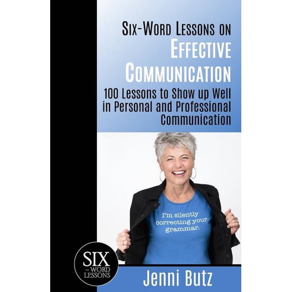 Six-Word Lessons: Six-Word Lessons on Effective Communication: 100 Lessons to Show up Well in Personal and Professional Communication (Paperback)