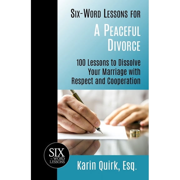 Six-Word Lessons: Six-Word Lessons for a Peaceful Divorce: 100 Lessons to Dissolve Your Marriage with Respect and Cooperation (Paperback)