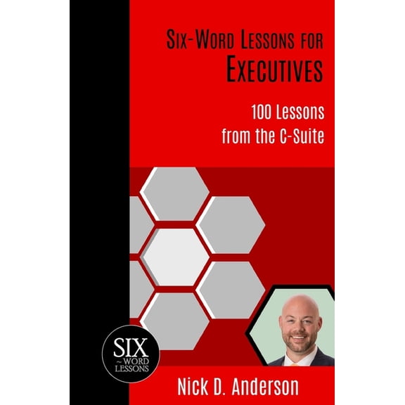 Six-Word Lessons for Executives: 100 Lessons from the C-Suite, (Paperback)