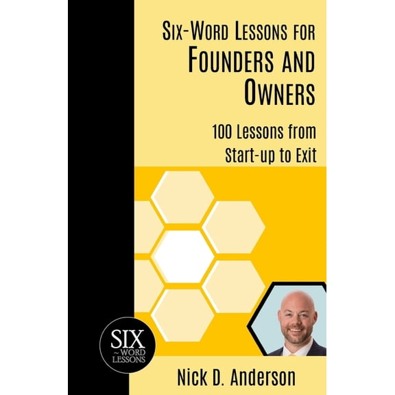 Six-Word Lessons for Founders and Owners: 100 Lessons from Start-up to Exit, (Paperback)