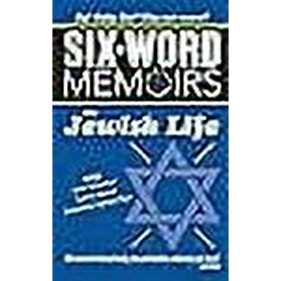 Six Word Memoirs On Jewish Life: 360 Stories of faith and family, duty and identity, celebration and tsuris!