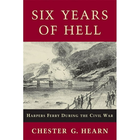 Six Years of Hell: Harpers Ferry During the Civil War, (Paperback)