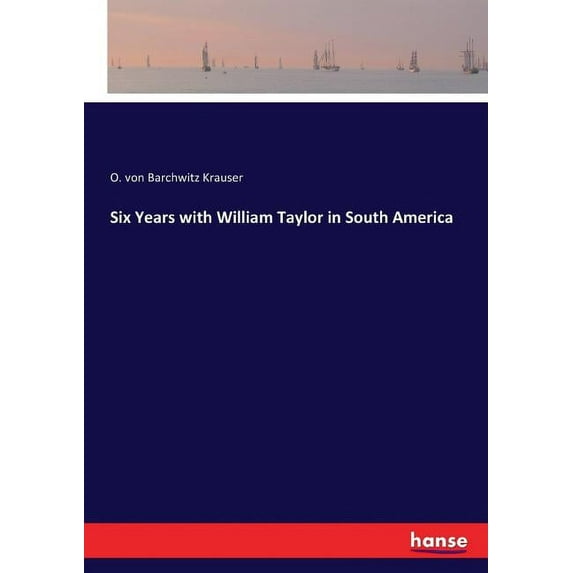 Six Years with William Taylor in South America, (Paperback)