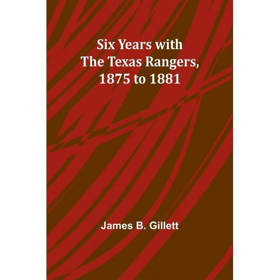 Six Years with the Texas Rangers, 1875 to 1881, (Paperback)