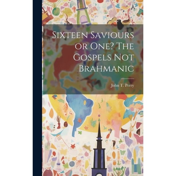 Sixteen Saviours or One? The Gospels Not Brahmanic (Hardcover)