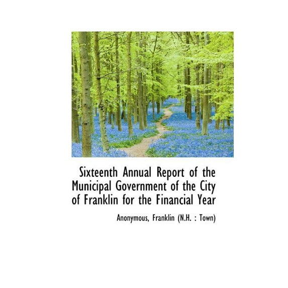 Sixteenth Annual Report of the Municipal Government of the City of Franklin for the Financial Year (Paperback)