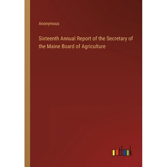 Sixteenth Annual Report of the Secretary of the Maine Board of Agriculture (Paperback)