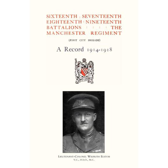 Sixteenth, Seventeenth, Eighteenth & Nineteenth Battalions the Manchester Regiment 1914-1918, (Paperback)