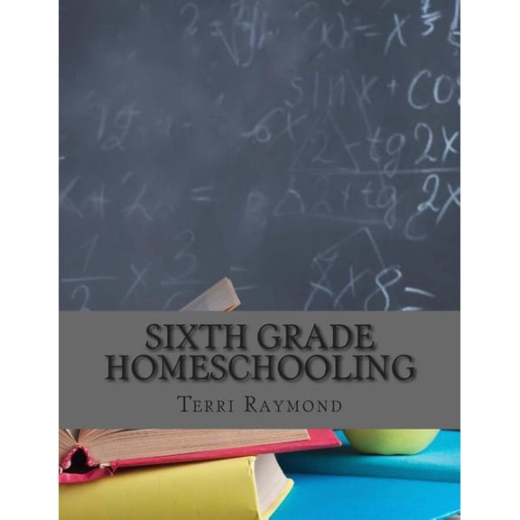 Sixth Grade Homeschooling: (Math, Science and Social Science Lessons, Activities, and Questions), (Paperback)