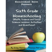 Sixth Grade Homeschooling: (Math, Science and Social Science Lessons, Activities, and Questions), (Paperback)