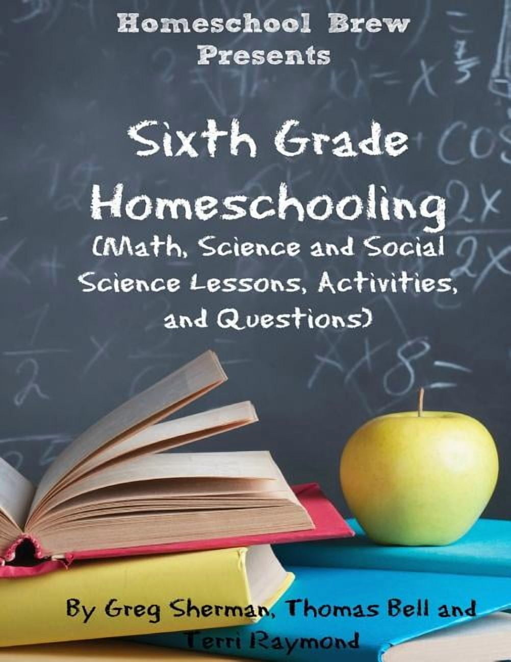 Sixth Grade Homeschooling: (Math, Science and Social Science Lessons, Activities, and Questions), (Paperback)