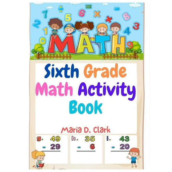 Sixth Grade Math Activity Book: Fractions, Decimals, Algebra Prep, Geometry, Graphing, for Classroom or Homes (Paperback)