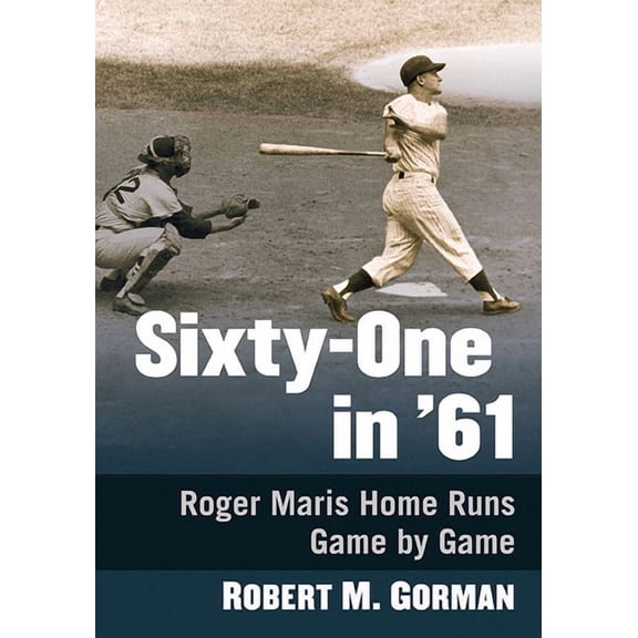 Sixty-One in '61: Roger Maris Home Runs Game by Game, (Paperback)