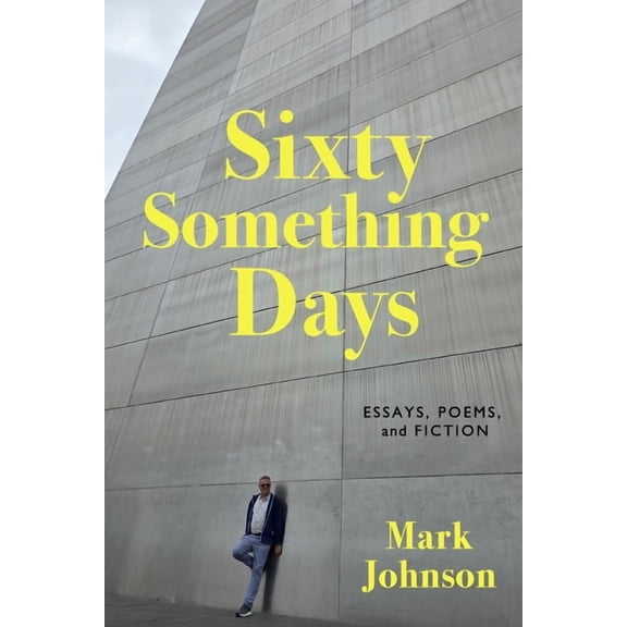 Sixty-Something Days: Essays, Poems, and Fiction, (Paperback)