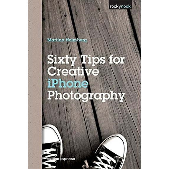 Pre-Owned Sixty Tips for Creative iPhone Photography Paperback