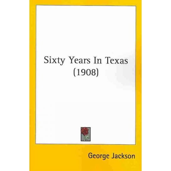 Sixty Years in Texas (1908) Paperback