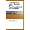 thumbnail image 1 of Sixty Years in Upper Canada : With Autobiographical Recollections (Paperback), 1 of 1