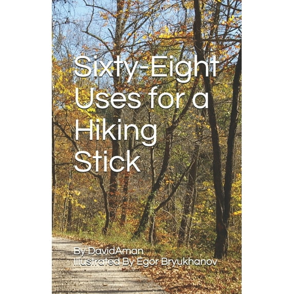Sixty-eight uses for a hiking stick (Paperback)