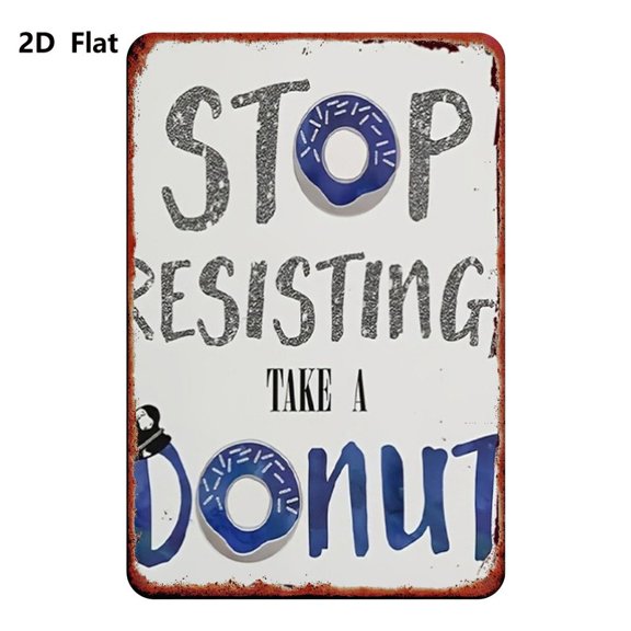 Size: 8 x 12 inches Metal Sign "Stop Resisting, Have a Donut"