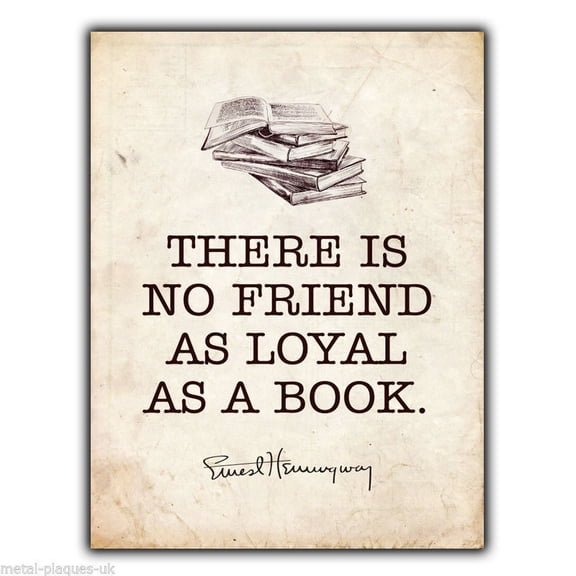 Size: 8x12 inches SIGN METAL WALL PLAQUE THERE IS NO FRIEND AS LOYAL BOOK Ernest Hemingway Quote