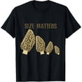 thumbnail image 1 of Size Matters Morel Mushroom Shirt Mushrooms Morel Tee Shirt T-Shirt men and women can wear, black, white, gifts, 1 of 4