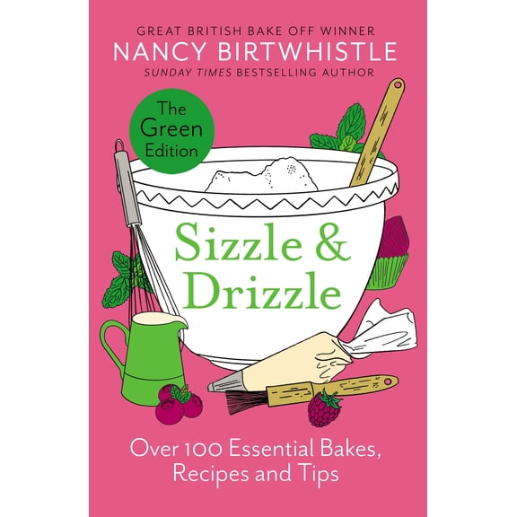 Sizzle & Drizzle: The Green Edition: Over 100 Essential Bakes, Recipes and Tips, (Hardcover)